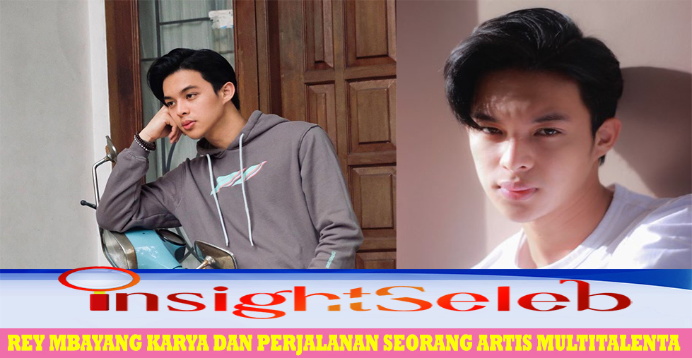 Rey Mbayang Karya dan Perjalanan Seorang Artis Multitalenta